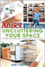 Learning Annex Presents Uncluttering Your Space: The Smarter Approach to Organizing Your Space by The Learning Annex, Ann T. Sullivan