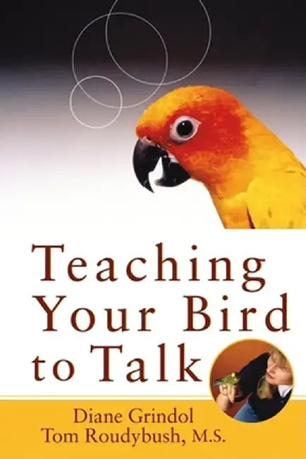 Teaching Your Bird to Talk by Diane Grindol