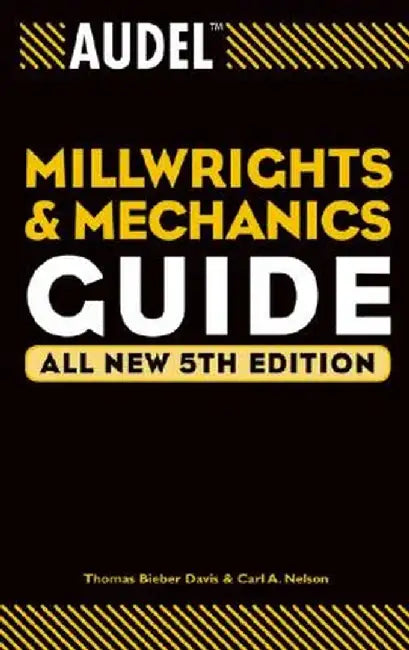 Audel Millwrights and Mechanics Guide by Thomas B. Davis