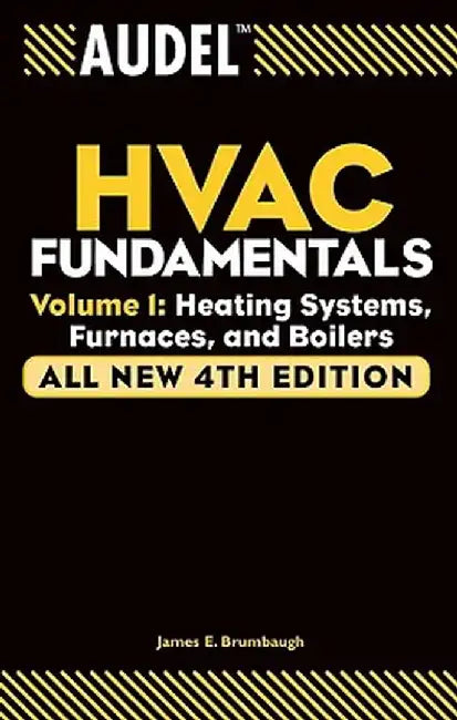 Audel HVAC Fundamentals, Volume 1: Heating Systems, Furnaces and Boilers by James E. Brumbaugh