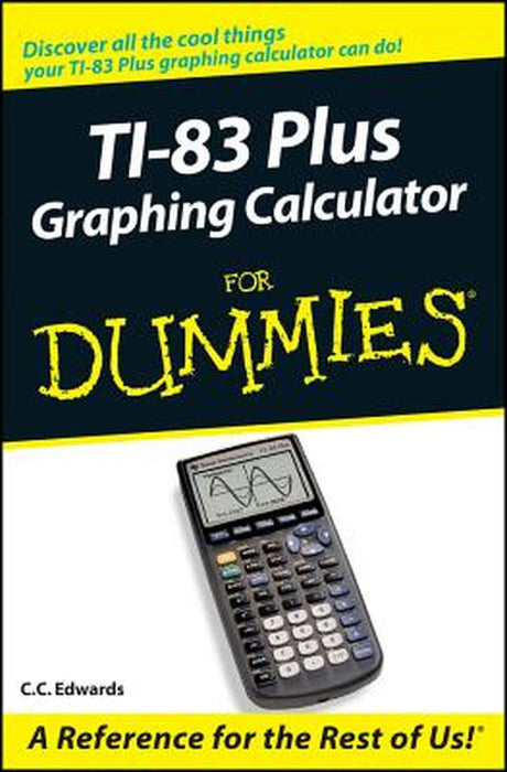 TI-83 Plus Graphing Calculator for Dummies by C. C. Edwards