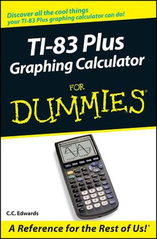 TI-83 Plus Graphing Calculator for Dummies by C. C. Edwards