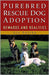 Purebred Rescue Dog Adoption: Rewards and Realities by Liz Palika