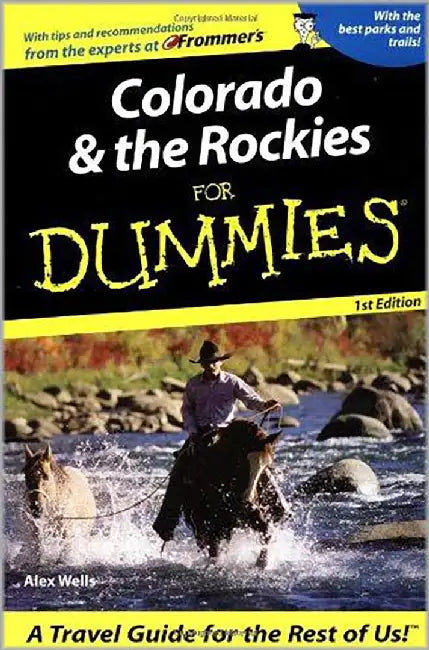 Colorado And The Rockies For Dummies by Alex Wells