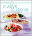 3 Ways To Dinner: New Ideas for Favorite Main Dish Ingredients by Evie Righter