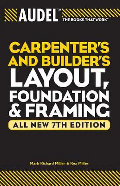 Audel Carpenter's and Builder's Layout, Foundation & Framing by Mark Richard Miller