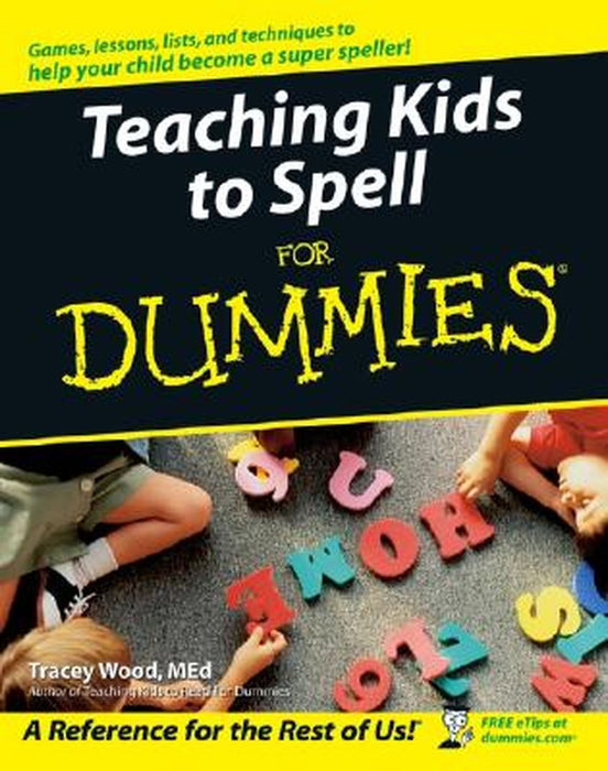 Teaching Kids to Spell for Dummies by Tracey Wood