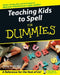 Teaching Kids to Spell for Dummies by Tracey Wood