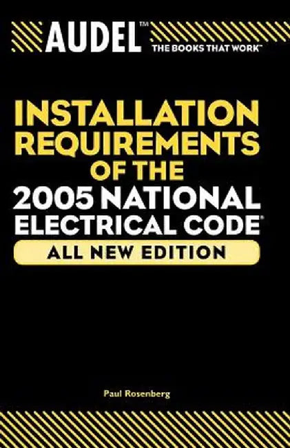 Audel Installation Requirements of the 2005 National Electrical Code by Paul Rosenberg