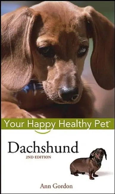 Dachshund: Your Happy Healthy Pet by Ann Gordon