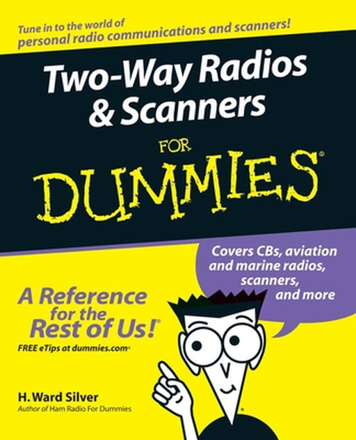Two-Way Radios and Scanners for Dummies by H. Ward Silver