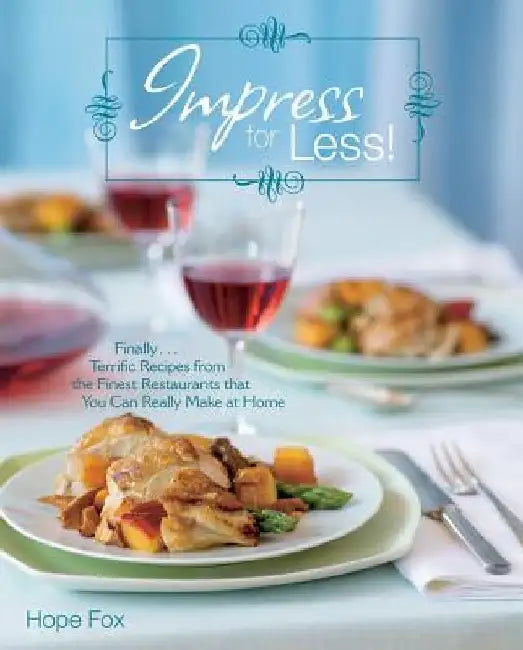 Impress for Less!: (Finally...Terrific Recipes from the Finest Restaurants That You Can Really Make at Home) by Hope Fox