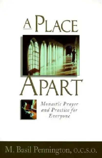 A Place Apart: Monastic Prayer and Practice for Everyone by Pennington, M.