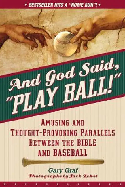 And God Said, "Play Ball!": Amusing and Thought-Provoking Parallels Between the Bible and Baseball by Gary Graf