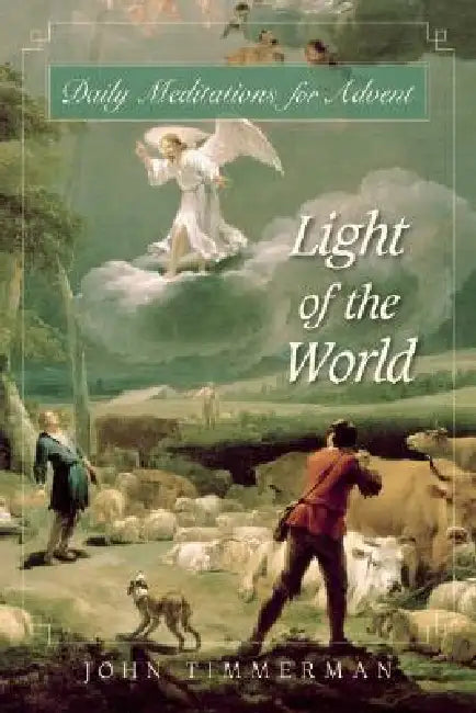 Light of the World: Daily Meditations for Advent by John Timmerman