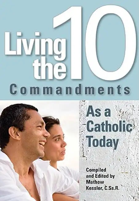 Living the Ten Commandments as a Catholi by Mathew Kessler