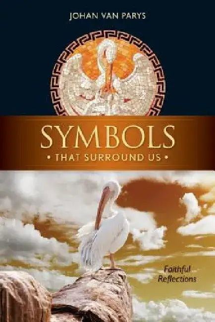 Symbols That Surround Us: Faithful Reflections by Johan Van Parys