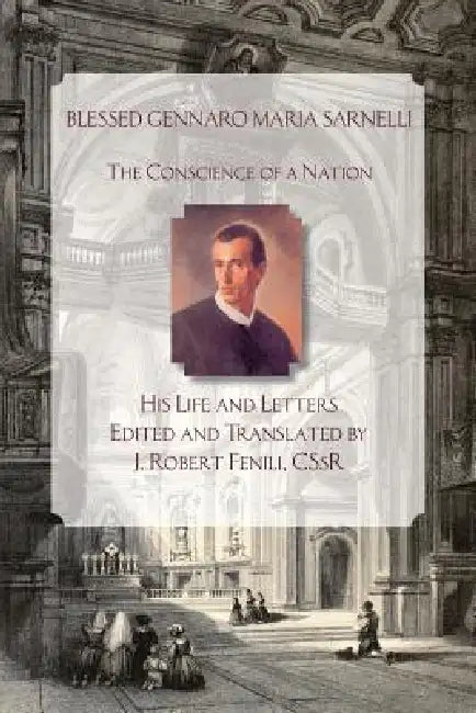 Blessed Gennaro Maria Sarnelli: His Life and Letters by J. Fenili