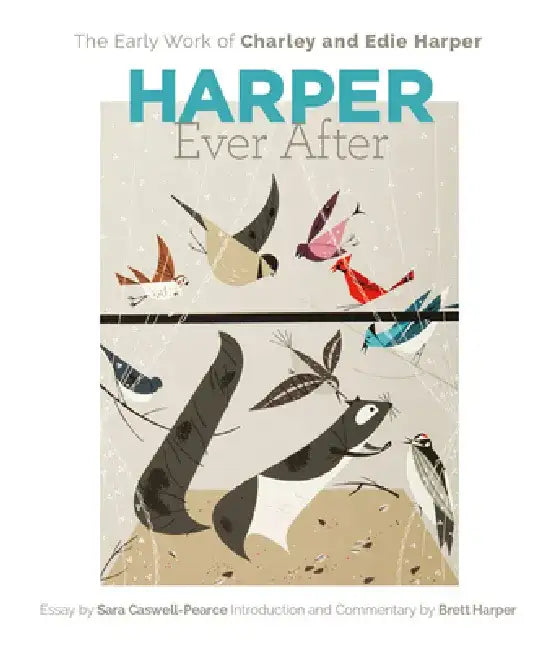 Harper Ever After: The Early Work of Charley and Edie Harper by Sara Caswell-Pearce