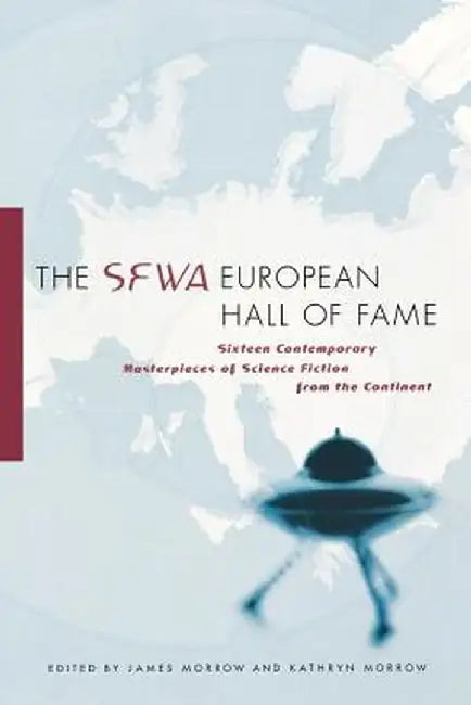 The SFWA European Hall of Fame: Sixteen Contemporary Masterpieces of Science Fiction from the Continent by James Morrow