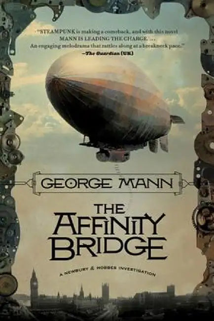 The Affinity Bridge: A Newbury & Hobbes Investigation by George Mann