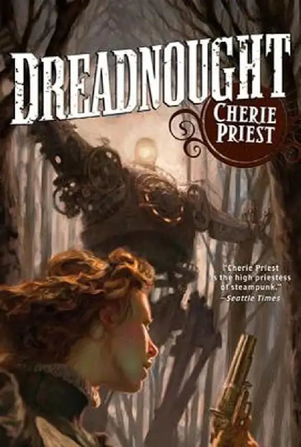Dreadnought: A Novel of the Clockwork Century by Cherie Priest