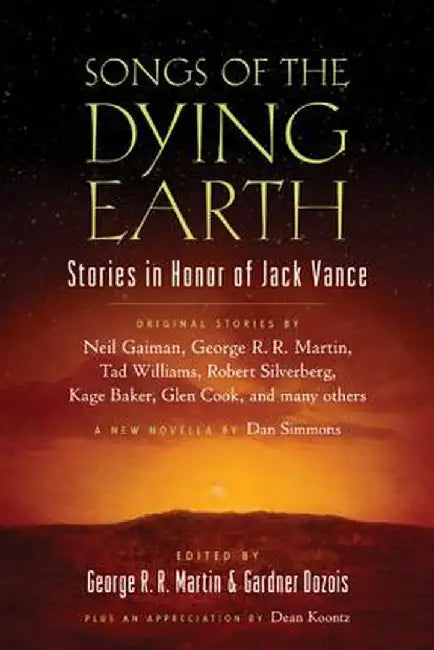 Songs of the Dying Earth: Short Stories in Honor of Jack Vance by George R. R. Martin