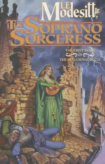 The Soprano Sorceress: The First Book of the Spellsong Cycle by L. E. Modesitt