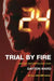 24: Trial by Fire: A 24 Novel by Dayton Ward