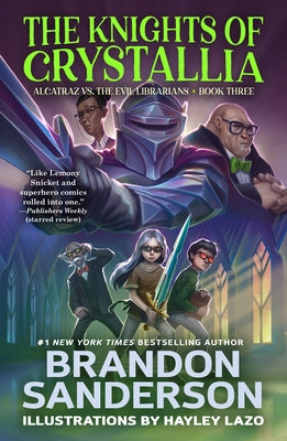 The Knights of Crystallia: Alcatraz vs. the Evil Librarians by Brandon Sanderson