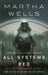 All Systems Red: The Murderbot Diaries by Martha Wells