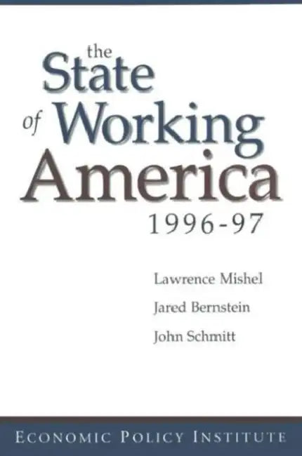 The State of Working America: 1996-97 by Lawrence Mishel, Jared Bernstein, John Schmitt