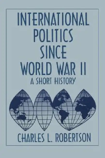 Fifty Years of Change: Short History of World Politics Since 1945 by Charles L. Robertson