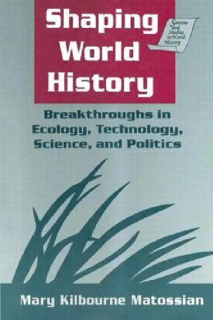 Shaping World History by Mary Kilbourne Matossian