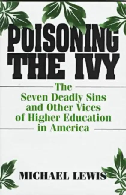 Poisoning the Ivy: The Seven Deadly Sins and Other Vices of Higher Education in America by Michael Lewis