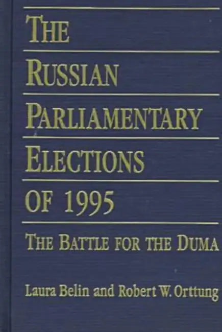The Russian Parliamentary Elections of 1995: Battle for the Duma by Laura Belin, Robert W. Orttung, Ralph S. Clem