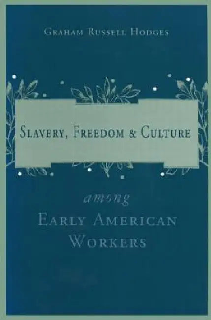 Slavery and Freedom Among Early American Workers by Graham Russell Hodges