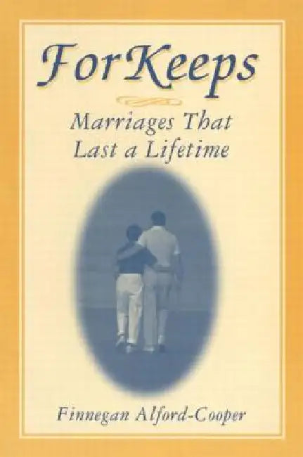 For Keeps: Marriages That Last a Lifetime: Marriages That Last a Lifetime by Finnegan Alford-Cooper