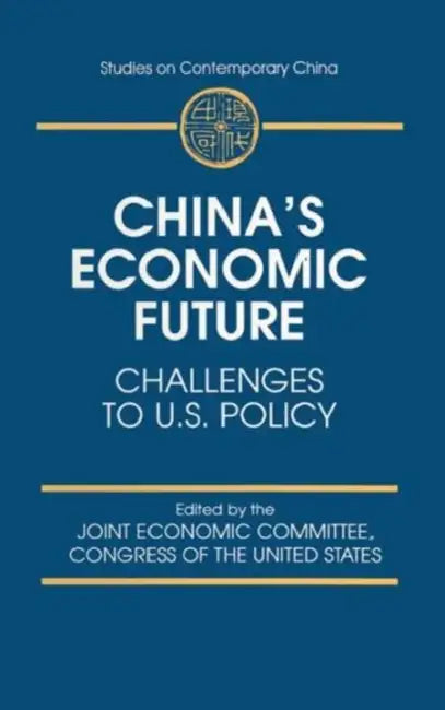 China's Economic Future: Challenges to U.S.Policy by Joint Economic Committee Congress of the