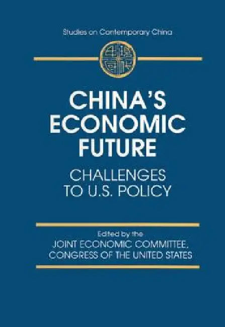 China's Economic Future: Challenges to U.S.Policy by Joint Economic Committee Congress of the Uinted States