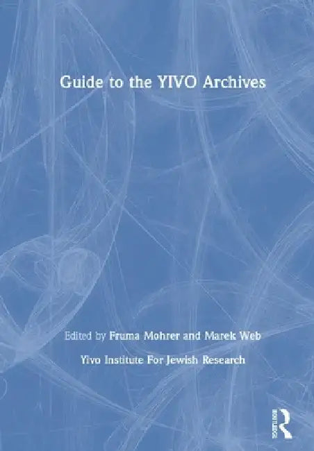 Guide to the YIVO Archives by Yivo Institute For Jewish Research