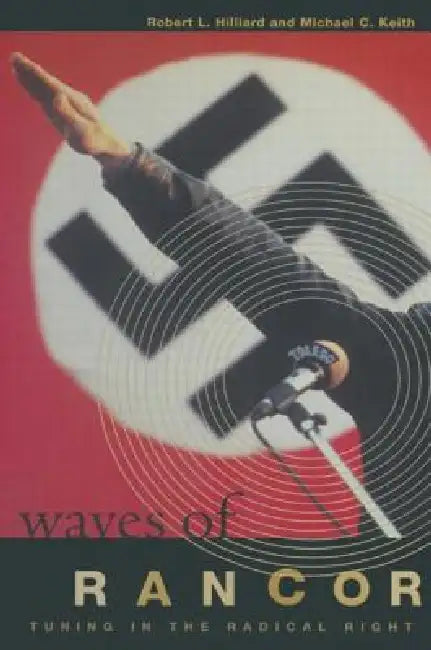 Waves Of Rancor: Tuning Into The Radical Right by Robert L. Hilliard