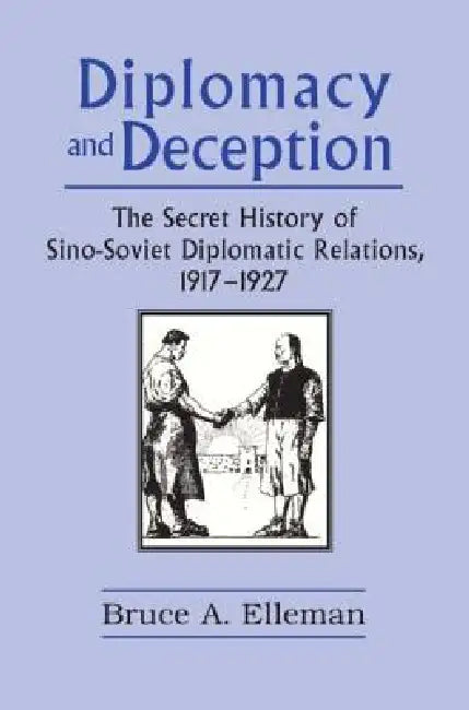 Diplomacy and Deception: Secret History of Sino-Soviet Diplomatic Relations, 1917-27 by Bruce Elleman