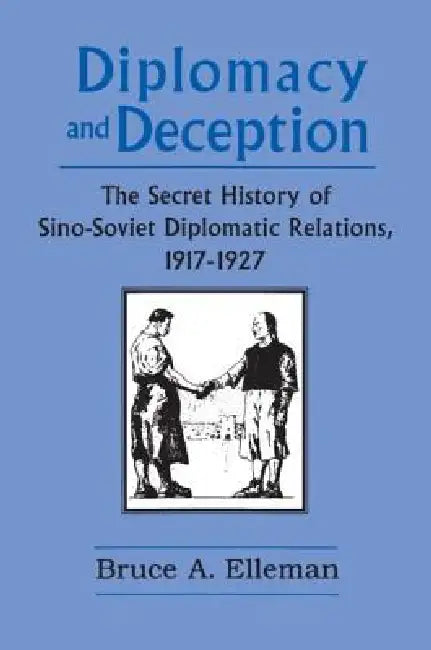 Diplomacy and Deception: Secret History of Sino-Soviet Diplomatic Relations, 1917-27 by Bruce Elleman