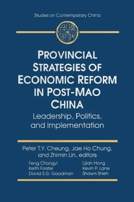 Provincial Strategies of Economic Reform in Post-Mao China: Leadership, Politics, and Implementation by Peter T. y. Cheung, Jae Ho Chung, Zhimin Lin