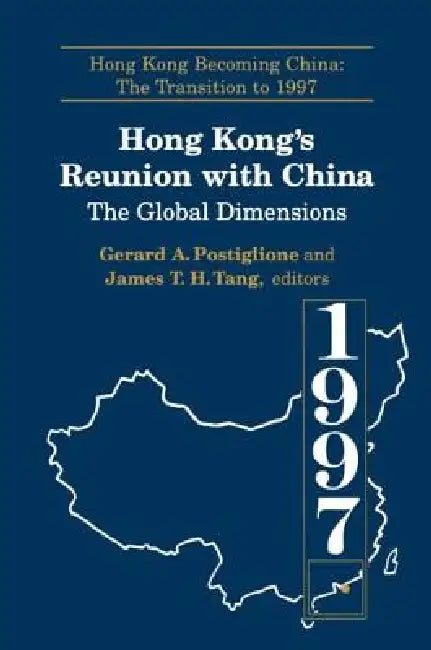 Hong Kong's Reunion with China: The Global Dimensions: The Global Dimensions by Gerard A. Postiglione
