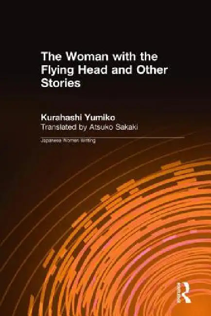 The Woman with the Flying Head and Other Stories by Kurahashi Yumiko