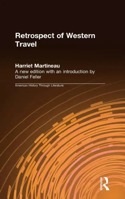 Retrospect of Western Travel by Harriet Martineau, Daniel Feller