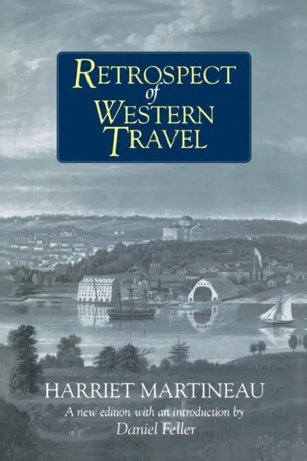 Retrospect of Western Travel by Harriet Martineau, Daniel Feller