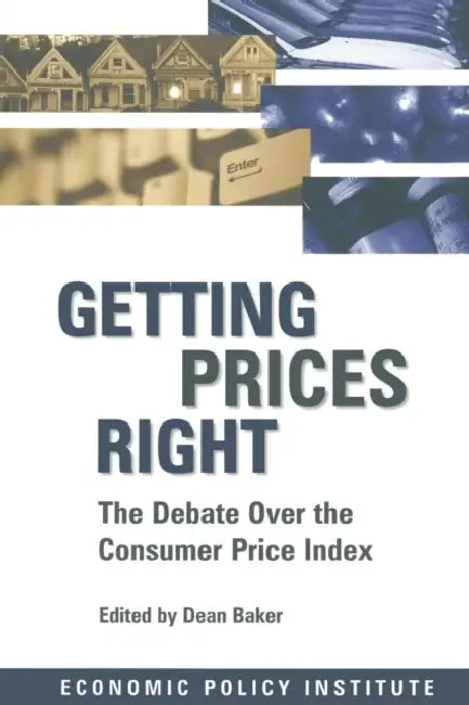 Getting Prices Right: Debate Over the Consumer Price Index by Dean Baker